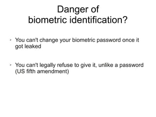 Danger of
biometric identification?
 