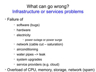 What can go wrong?
Malware (malicious software)
➢
virus
➢
worm
➢
trojan horse
➢
rootkit
➢
spyware
➢
ransomware
➢
keylogger
➢
network sniffer
➢
back door
➢
dialer
 