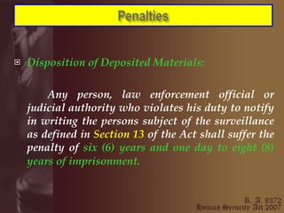 Disposition of Deposited Materials:     Any person, law enforcement official or judicial authority who violates his duty to notify in writing the persons subject of the surveillance as defined in  Section 13  of the Act shall suffer the penalty of  six (6) years and one day to eight (8) years of imprisonment.   
