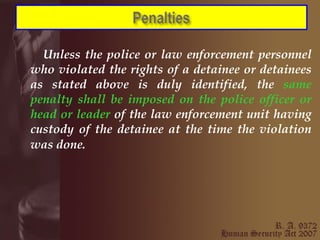 Unless the police or law enforcement personnel who violated the rights of a detainee or detainees as stated above is duly identified, the  same penalty shall be imposed on the police officer or head or leader  of the law enforcement unit having custody of the detainee at the time the violation was done.   
