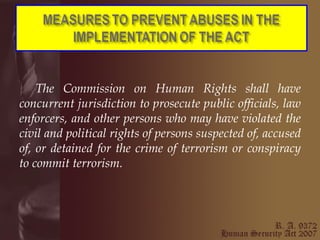 The Commission on Human Rights shall have concurrent jurisdiction to prosecute public officials, law enforcers, and other persons who may have violated the civil and political rights of persons suspected of, accused of, or detained for the crime of terrorism or conspiracy to commit terrorism. 
