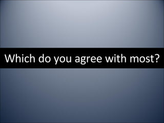 Which do you agree with most? 