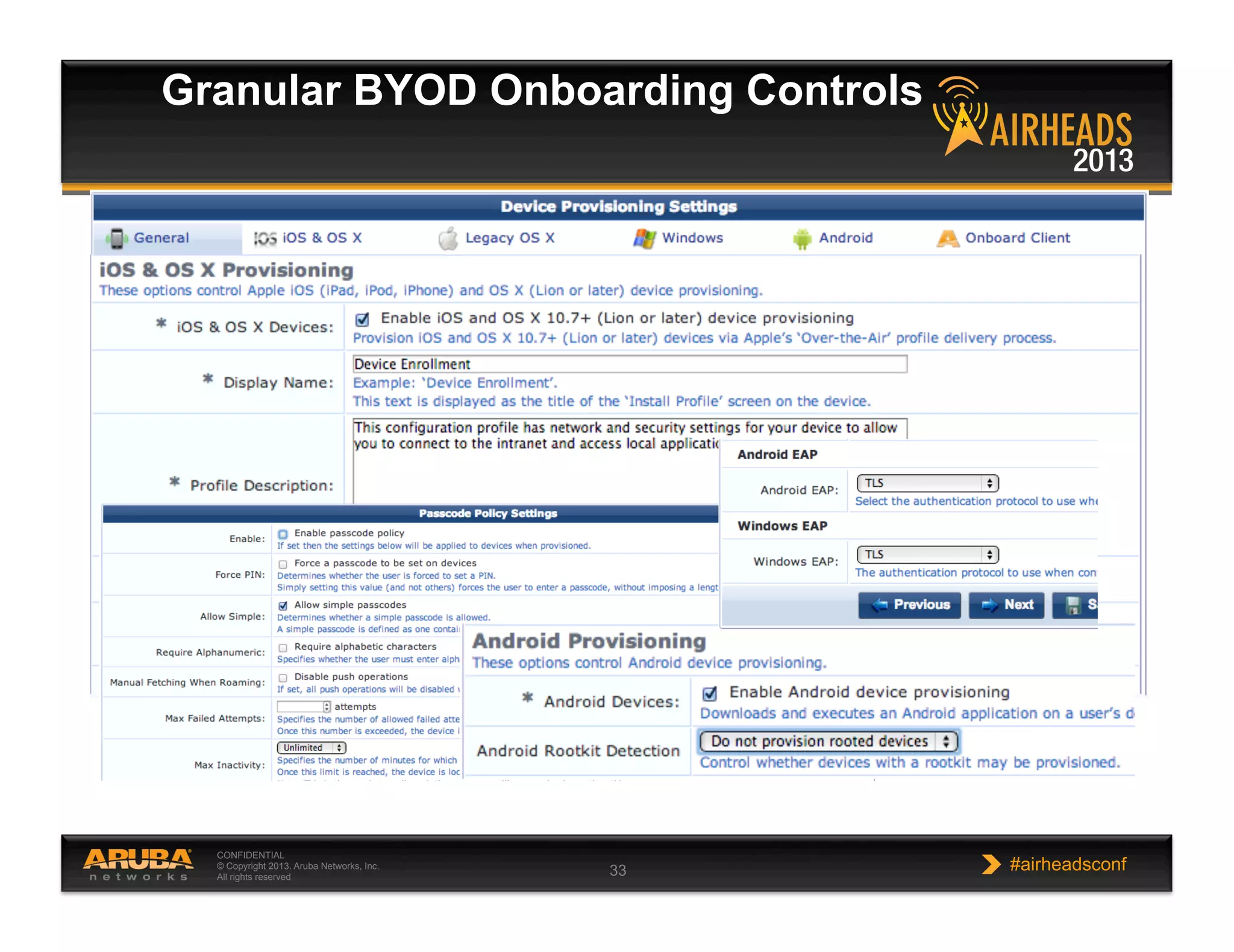 CONFIDENTIAL
© Copyright 2013. Aruba Networks, Inc.
All rights reserved 33 #airheadsconf
Granular BYOD Onboarding Controls
 
