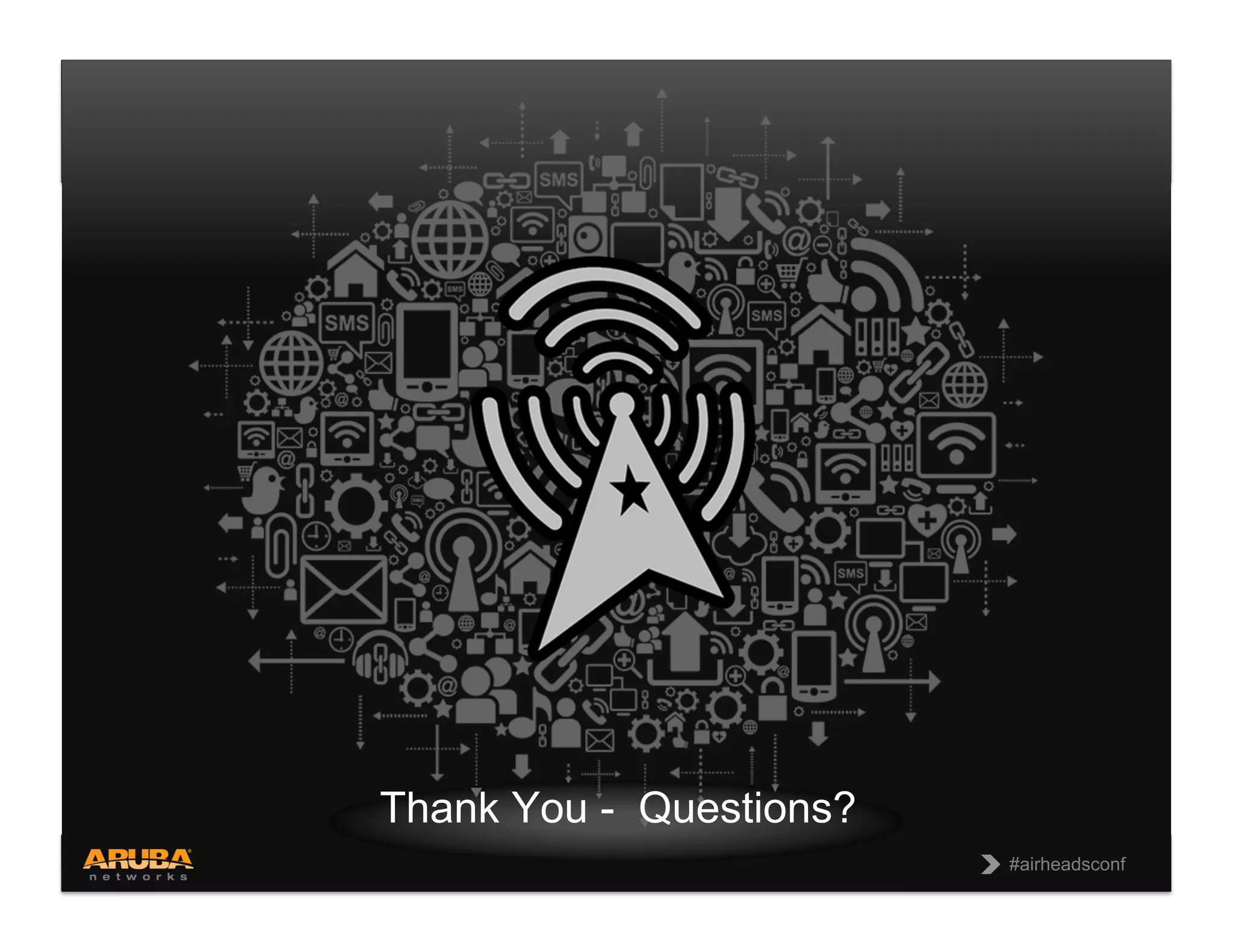 CONFIDENTIAL
© Copyright 2013. Aruba Networks, Inc.
All rights reserved 61 #airheadsconf#airheadsconf
Thank You - Questions?
 