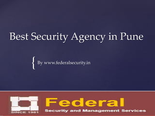 {
Best Security Agency in Pune
By www.federalsecurity.in
 