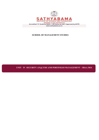 SCHOOL OF MANAGEMENT STUDIES
UNIT IV -
SECURITY ANALYSIS AND PORTFOLIO MANAGEMENT – SBAA 3014
 