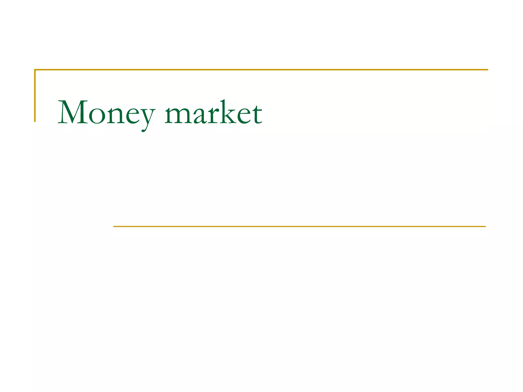 Money market
 