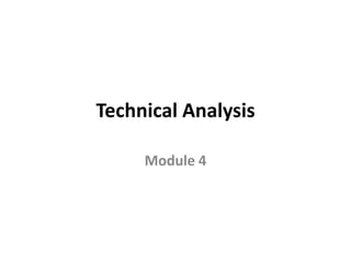 Technical Analysis
Module 4
 