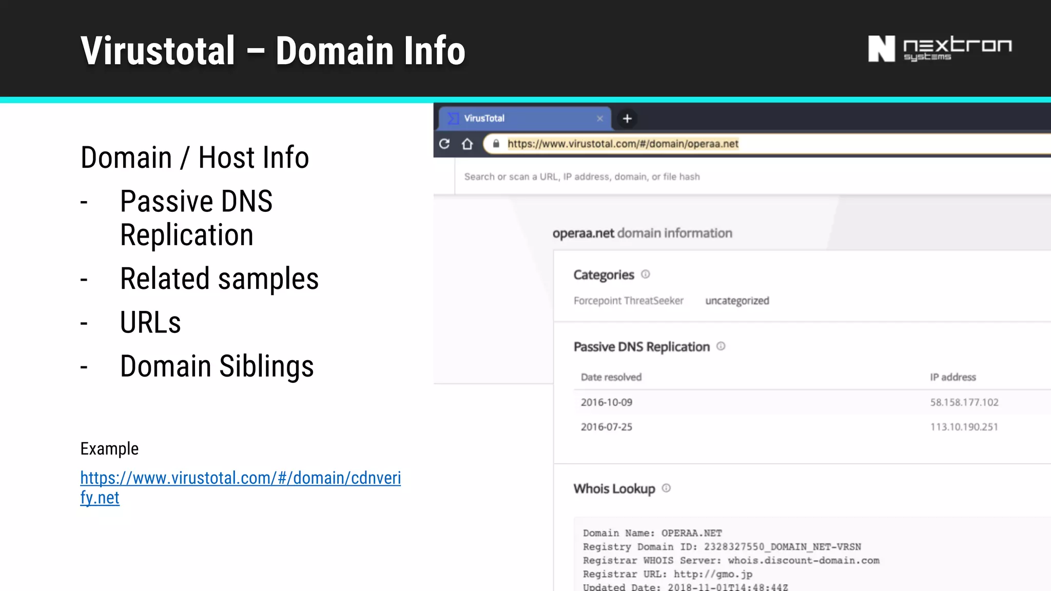 Virustotal – Domain Info
Domain / Host Info
- Passive DNS
Replication
- Related samples
- URLs
- Domain Siblings
Example
https://www.virustotal.com/#/domain/cdnveri
fy.net
 
