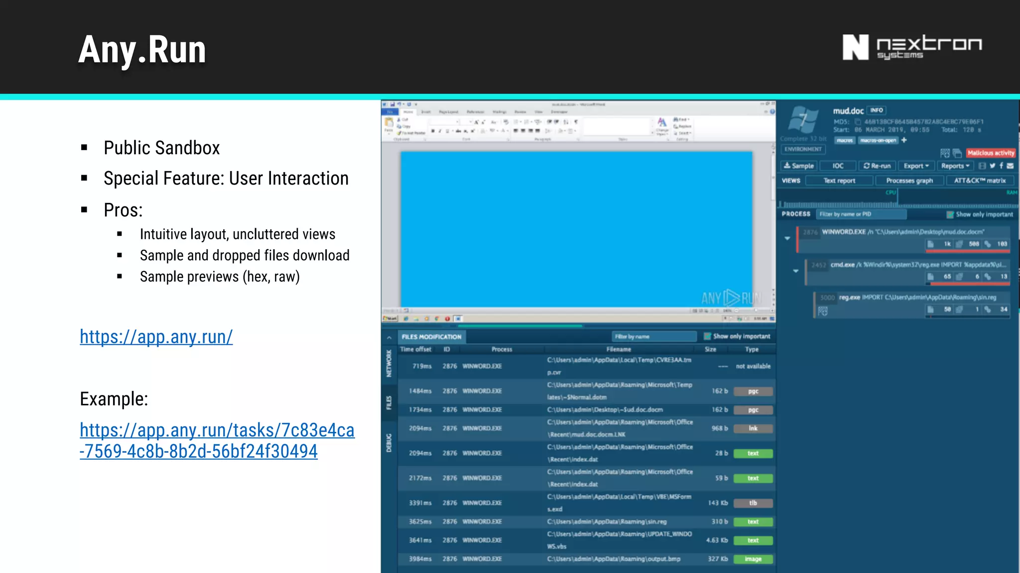 Any.Run
§ Public Sandbox
§ Special Feature: User Interaction
§ Pros:
§ Intuitive layout, uncluttered views
§ Sample and dropped files download
§ Sample previews (hex, raw)
https://app.any.run/
Example:
https://app.any.run/tasks/7c83e4ca
-7569-4c8b-8b2d-56bf24f30494
 