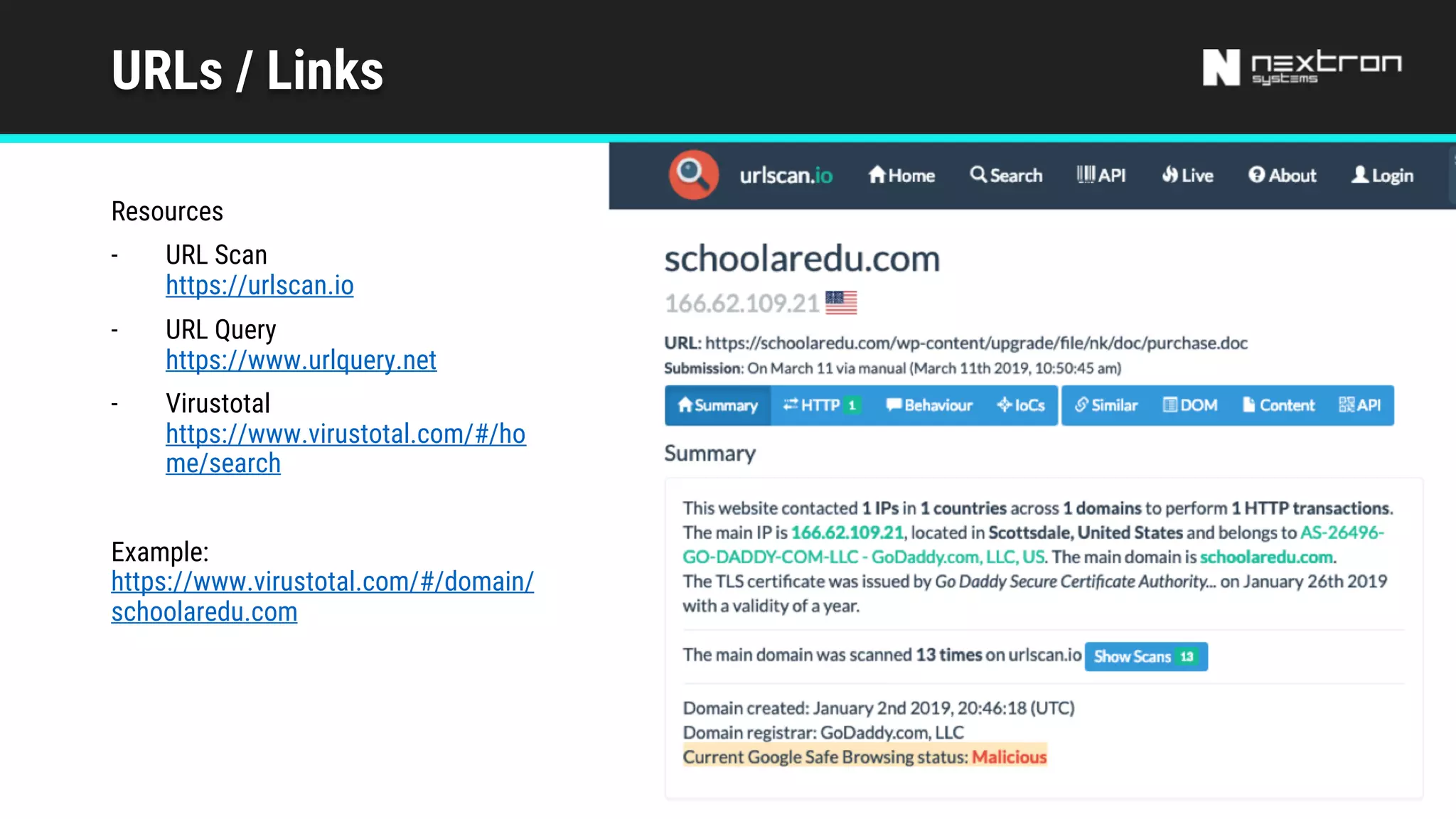 URLs / Links
Resources
- URL Scan
https://urlscan.io
- URL Query
https://www.urlquery.net
- Virustotal
https://www.virustotal.com/#/ho
me/search
Example:
https://www.virustotal.com/#/domain/
schoolaredu.com
 