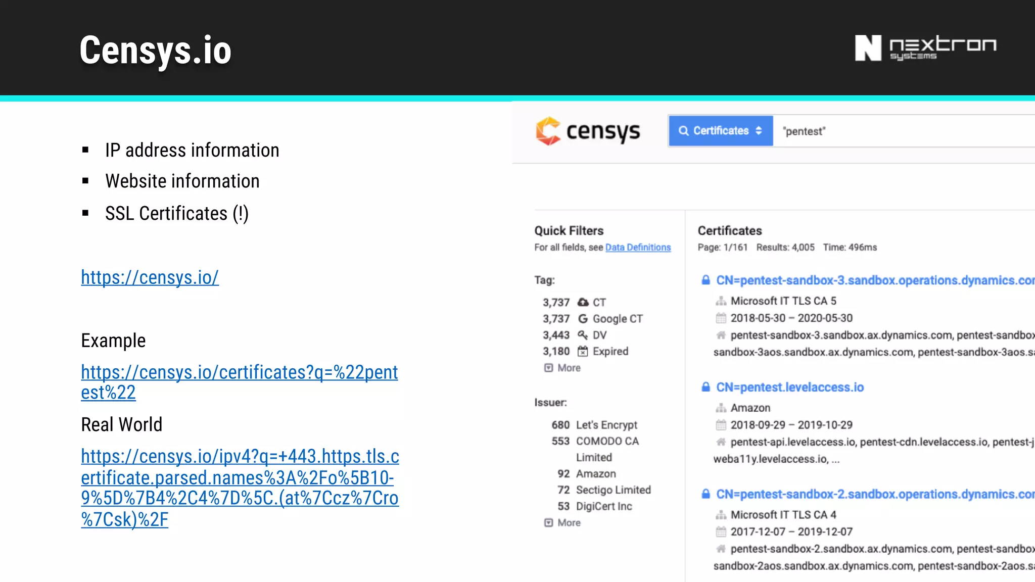 Censys.io
§ IP address information
§ Website information
§ SSL Certificates (!)
https://censys.io/
Example
https://censys.io/certificates?q=%22pent
est%22
Real World
https://censys.io/ipv4?q=+443.https.tls.c
ertificate.parsed.names%3A%2Fo%5B10-
9%5D%7B4%2C4%7D%5C.(at%7Ccz%7Cro
%7Csk)%2F
 