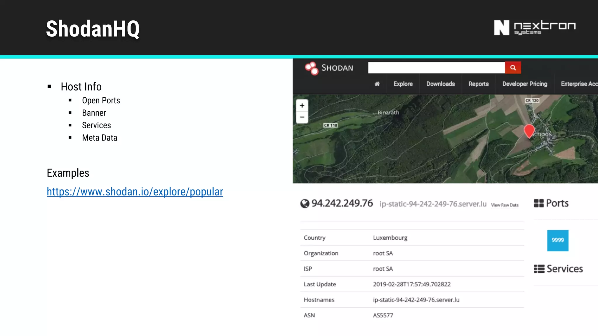 ShodanHQ
§ Host Info
§ Open Ports
§ Banner
§ Services
§ Meta Data
Examples
https://www.shodan.io/explore/popular
 
