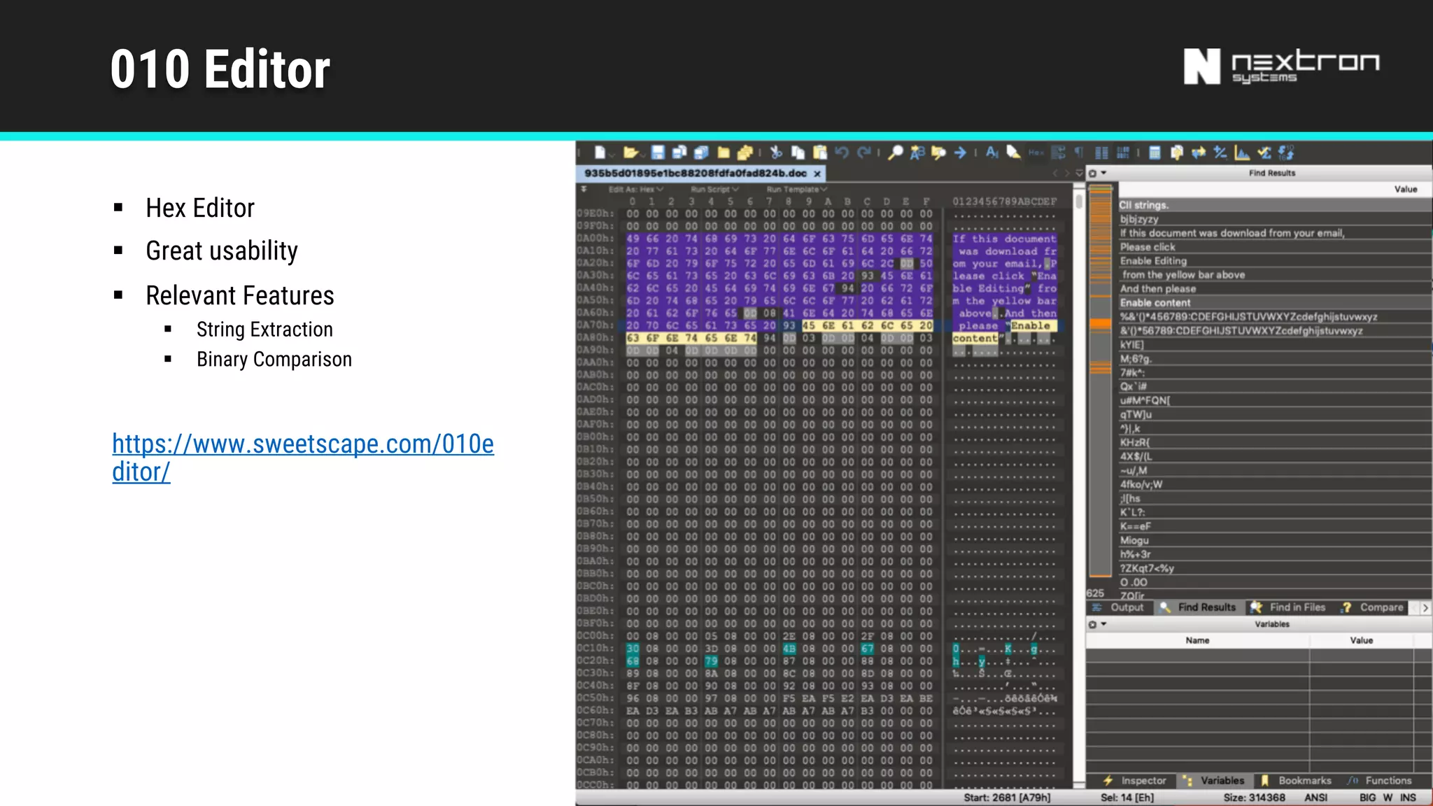010 Editor
§ Hex Editor
§ Great usability
§ Relevant Features
§ String Extraction
§ Binary Comparison
https://www.sweetscape.com/010e
ditor/
 