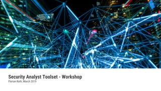 Security Analyst Toolset - Workshop
Florian Roth, March 2019
 