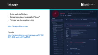 Intezer
§ Static Analysis Platform
§ Comparisons based on so called “Genes”
§ “Strings” are also very interesting
https://analyze.intezer.com
Example
https://analyze.intezer.com/#/analyses/af471fdf-
4b91-405b-aa68-c5221aa3f2d2
 