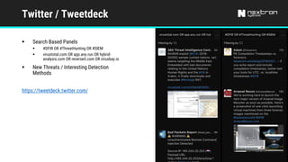 Twitter / Tweetdeck
§ Search Based Panels
§ #DFIR OR #ThreatHunting OR #SIEM
§ virustotal.com OR app.any.run OR hybrid-
analysis.com OR reverseit.com OR virusbay.io
§ New Threats / Interesting Detection
Methods
https://tweetdeck.twitter.com/
 