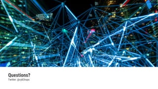 Questions?
Twitter: @cyb3rops
 