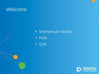 • Momentum Series
• Polls
• Q/A
Welcome
 
