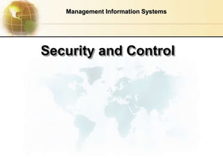 Security and Control
Management Information Systems
 