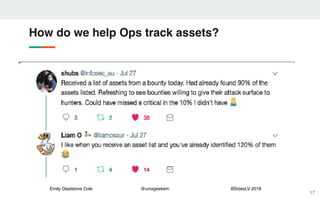 Emily Gladstone Cole @unixgeekem BSidesLV 2018
How do we help Ops track assets?
17
 