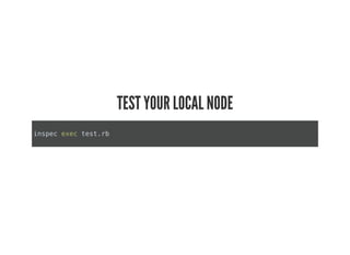 TEST YOUR LOCAL NODE
inspec exec test.rb
 
 