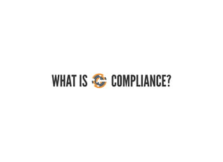 WHAT IS COMPLIANCE?
19:20:08
 