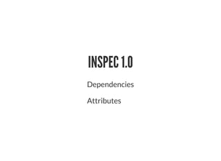 INSPEC 1.0
Dependencies
Attributes
 