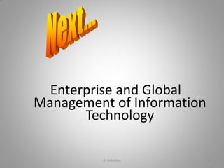 Enterprise and Global
Management of Information
Technology
K. Adisesha 50
 