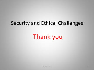 Security and Ethical Challenges
Thank you
K. Adisesha 80
 