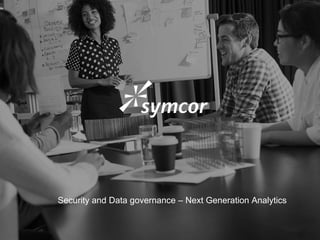 1
Security and Data governance – Next Generation Analytics
 
