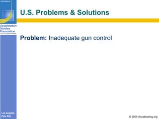U.S. Problems & Solutions <ul><li>Problem:  Inadequate gun control </li></ul>