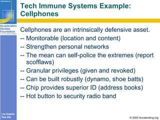 Tech Immune Systems Example: Cellphones <ul><li>Cellphones are an intrinsically defensive asset. </li></ul><ul><li>-- Moni...