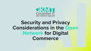 AI
Security and Privacy
Considerations in the Open
Network for Digital
Commerce
 