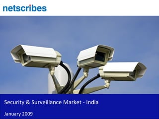 Security & Surveillance Market - India
January 2009
 