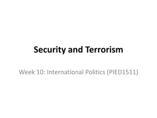Security and Terrorism
Week 10: International Politics (PIED1511)

 