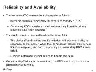 Reliability and Availability
• The Kerberos KDC can not be a single point of failure.
– Kerberos clients automatically fai...