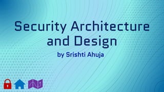 Security Architecture
and Design
 