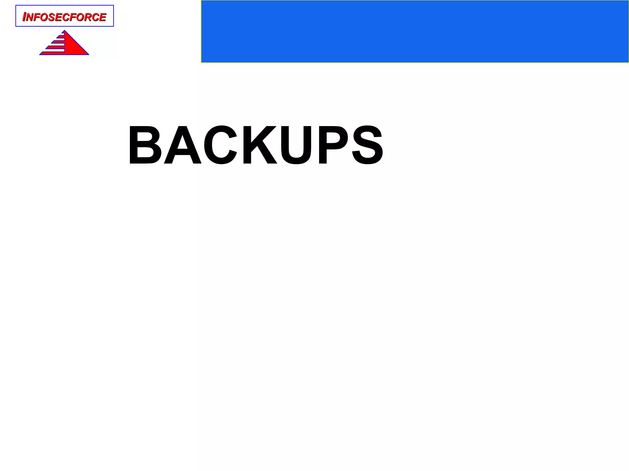 IINFOSECFORCENFOSECFORCE
BACKUPS
 