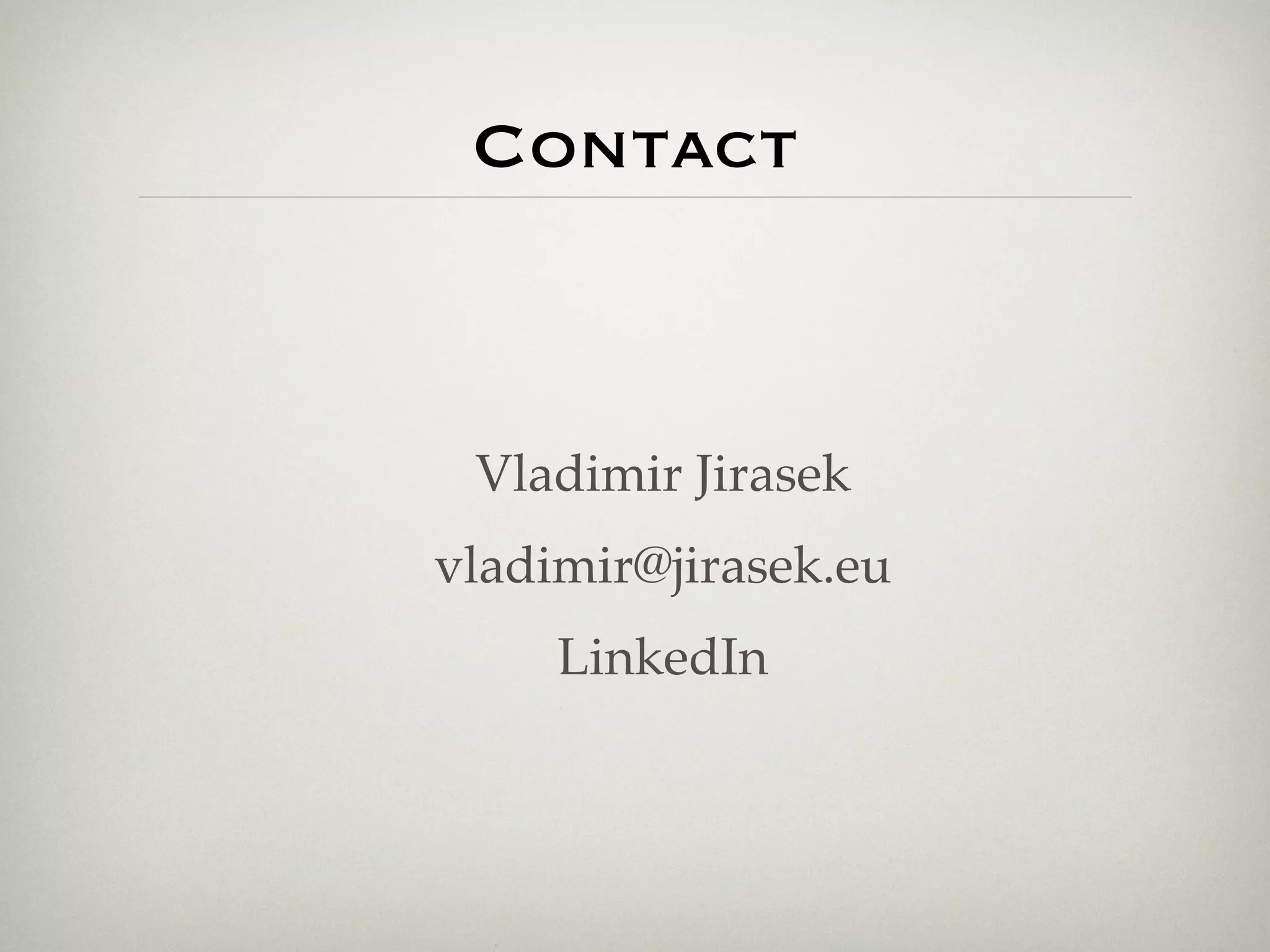 Contact



 Vladimir Jirasek
vladimir@jirasek.eu
     LinkedIn
 