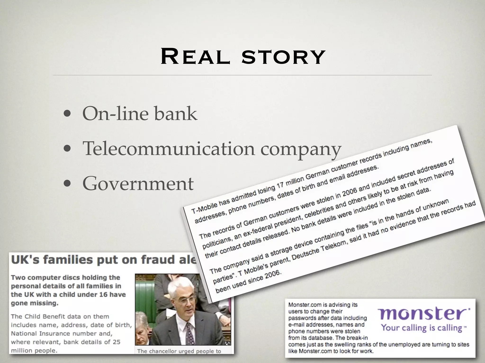 Real story
• On-line bank
• Telecommunication company
• Government
 