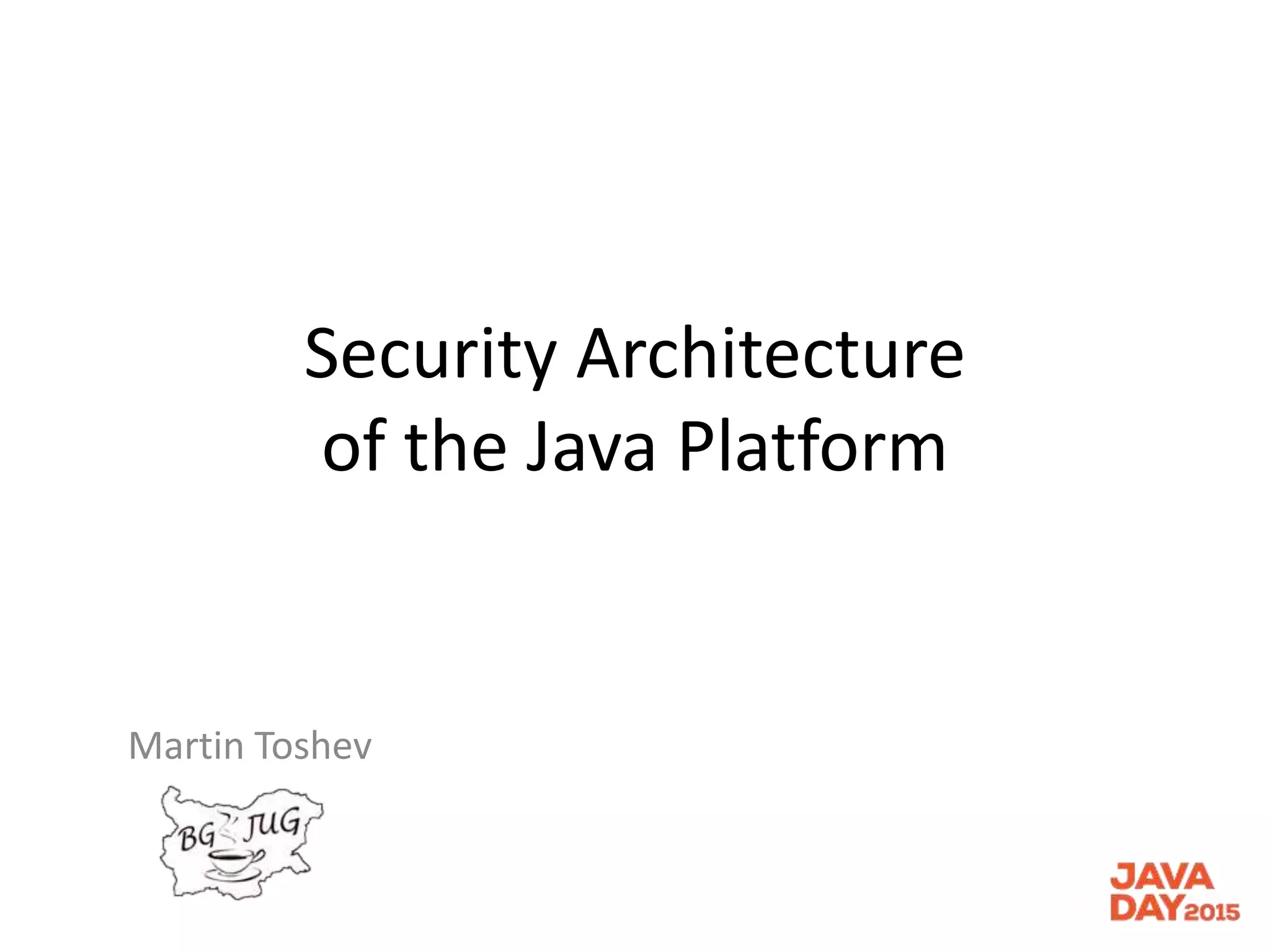 Security Architecture
of the Java Platform
Martin Toshev
 