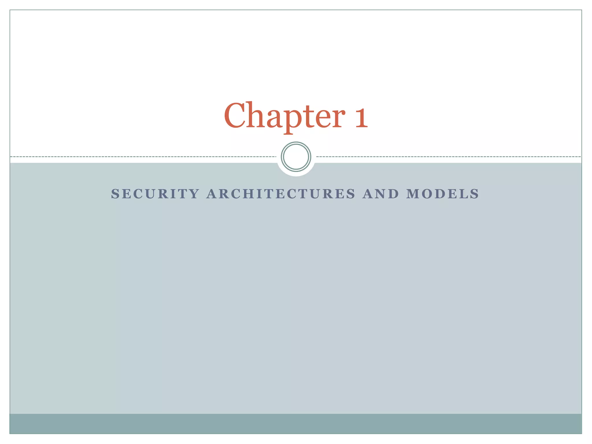 S E C U R I T Y A R C H I T E C T U R E S A N D M O D E L S
Chapter 1
 