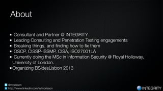 INTEGRITY
About
Consultant and Partner @ INTEGRITY
Leading Consulting and Penetration Testing engagements
Breaking things,...