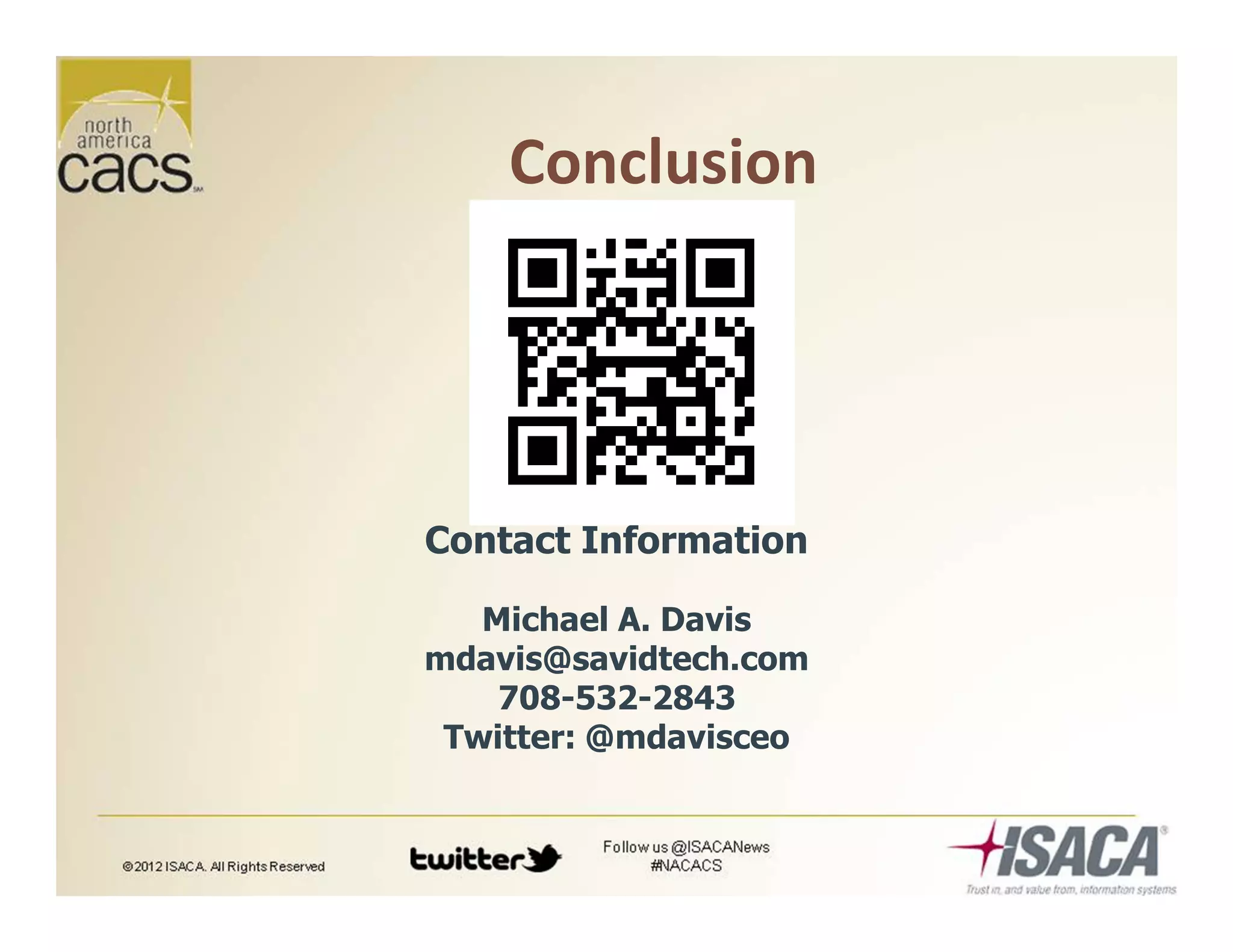 Conclusion
Contact Information
Michael A. Davis
mdavis@savidtech.com
708-532-2843
Twitter: @mdavisceo
 