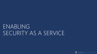 ENABLING
SECURITY AS A SERVICE
 