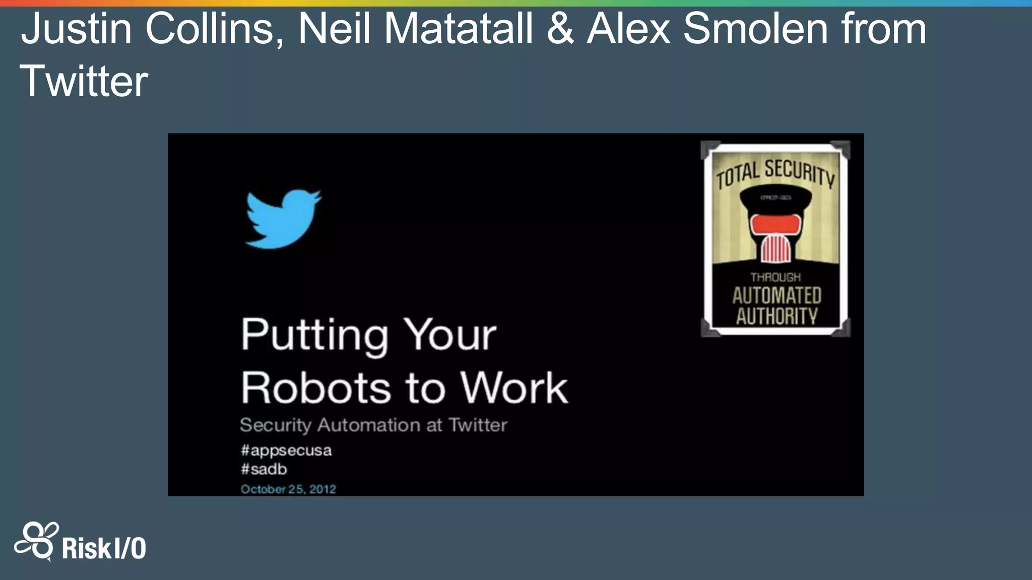 Justin Collins, Neil Matatall & Alex Smolen from
Twitter
 