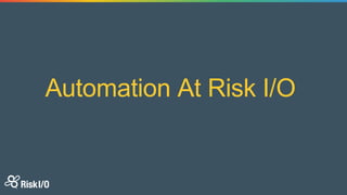 Automation At Risk I/O
 