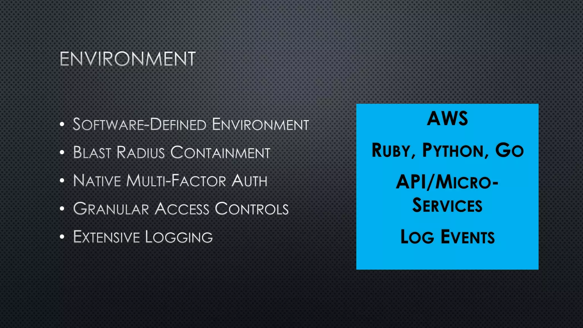 •
•
•
•
•
AWS
RUBY, PYTHON, GO
API/MICRO-
SERVICES
LOG EVENTS
 