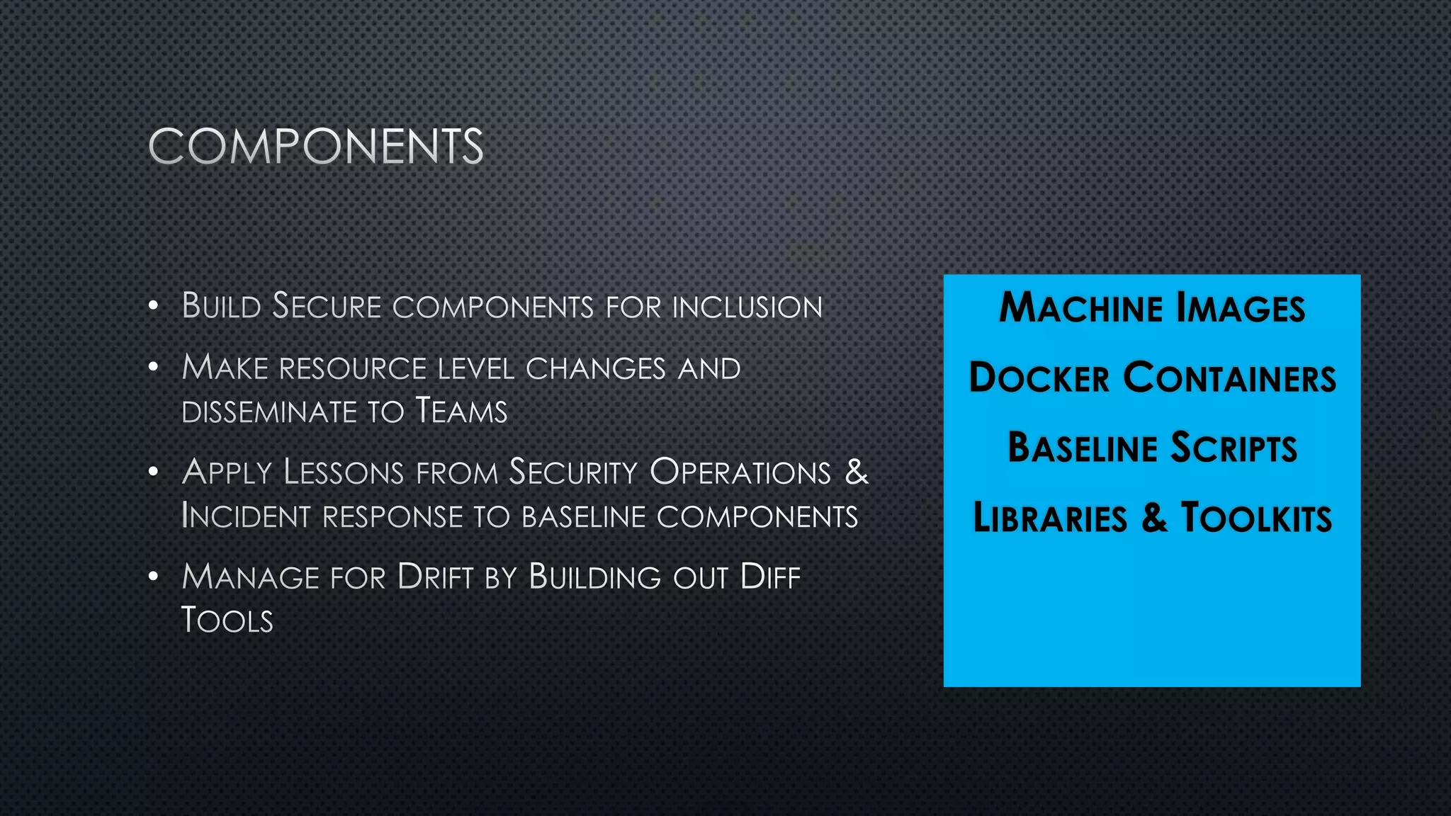 MACHINE IMAGES
DOCKER CONTAINERS
BASELINE SCRIPTS
LIBRARIES & TOOLKITS
•
•
•
•
 